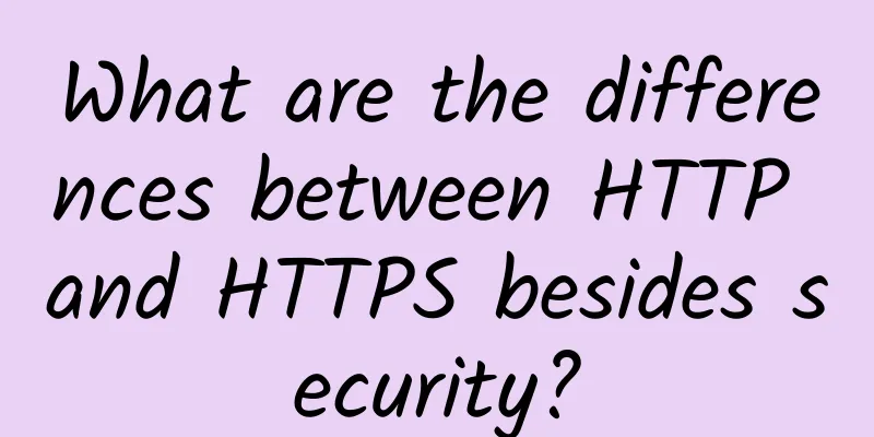 What are the differences between HTTP and HTTPS besides security?