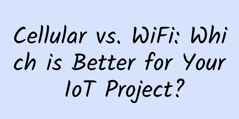 Cellular vs. WiFi: Which is Better for Your IoT Project?