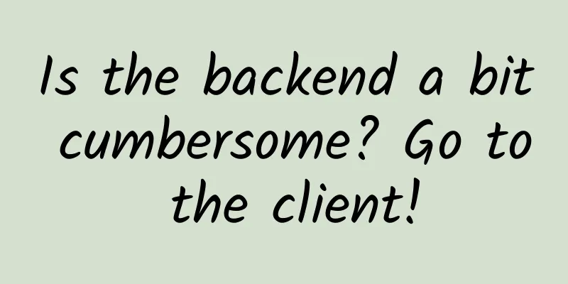 Is the backend a bit cumbersome? Go to the client!