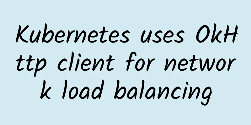 Kubernetes uses OkHttp client for network load balancing