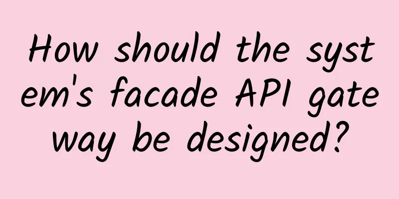 How should the system's facade API gateway be designed?