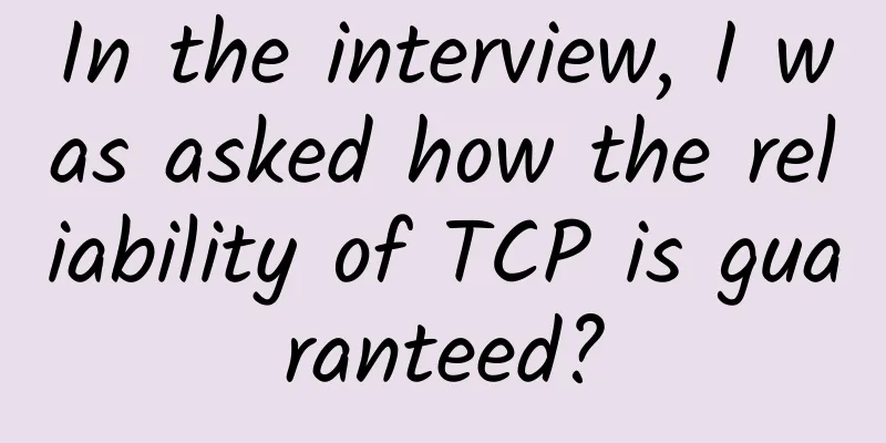In the interview, I was asked how the reliability of TCP is guaranteed?