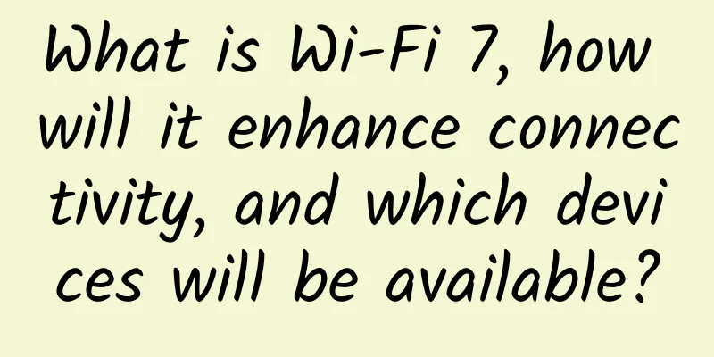 What is Wi-Fi 7, how will it enhance connectivity, and which devices will be available?