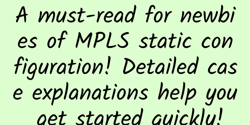 A must-read for newbies of MPLS static configuration! Detailed case explanations help you get started quickly!