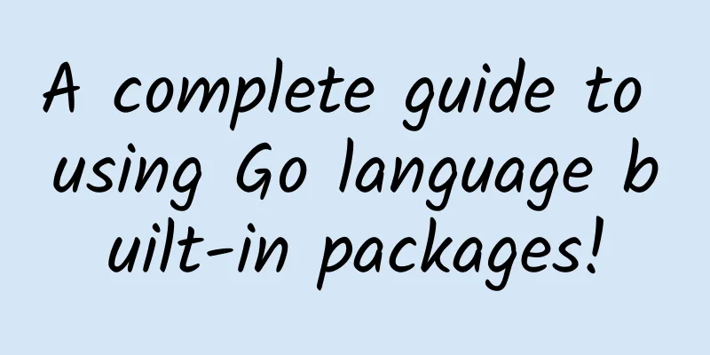 A complete guide to using Go language built-in packages!