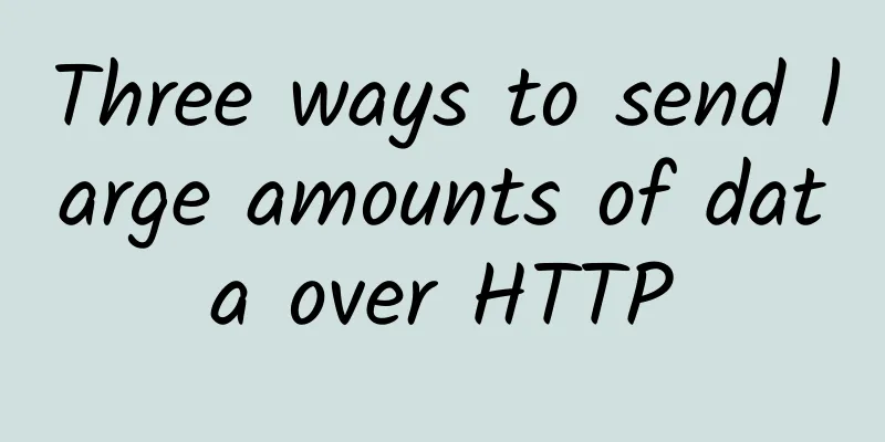Three ways to send large amounts of data over HTTP
