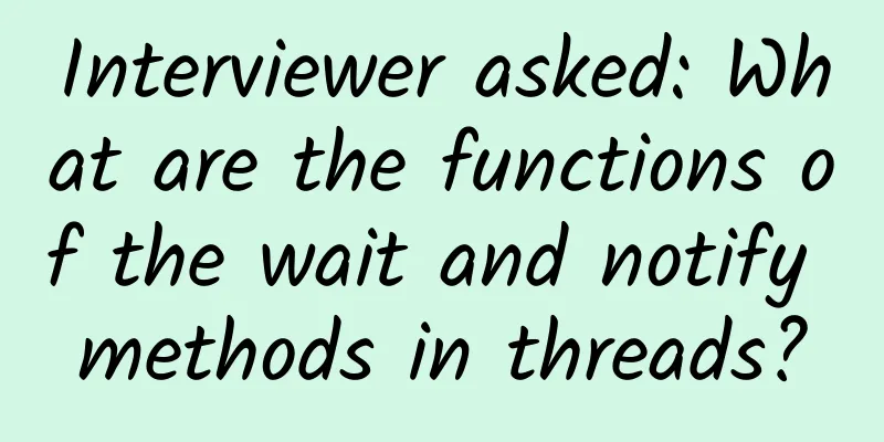 Interviewer asked: What are the functions of the wait and notify methods in threads?