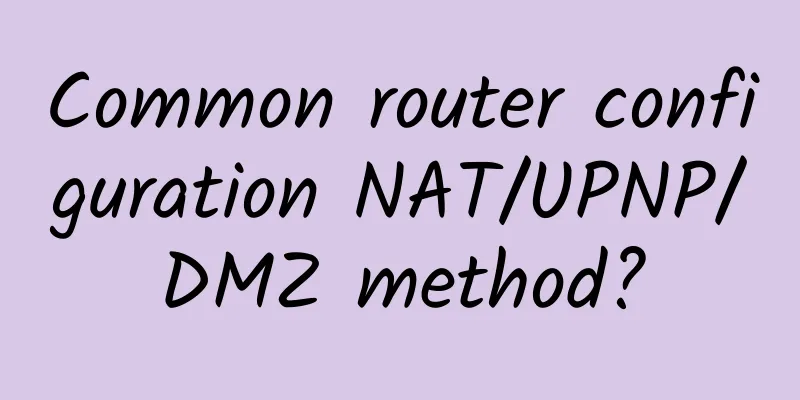 Common router configuration NAT/UPNP/DMZ method?