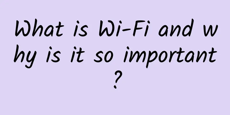 What is Wi-Fi and why is it so important?