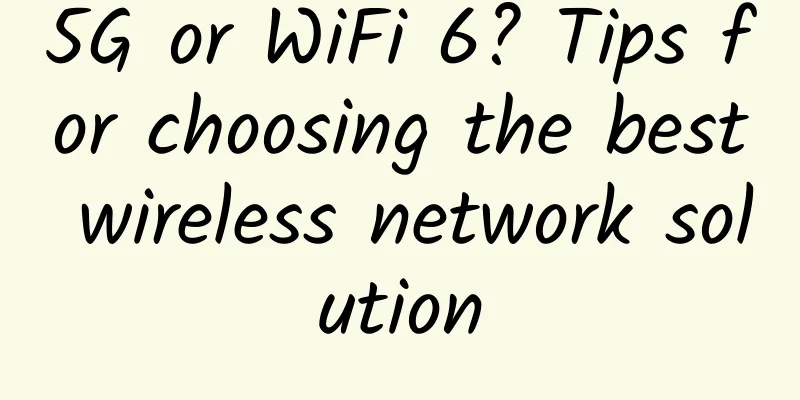 5G or WiFi 6? Tips for choosing the best wireless network solution