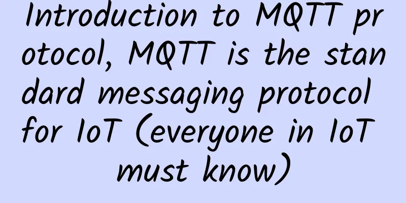 Introduction to MQTT protocol, MQTT is the standard messaging protocol for IoT (everyone in IoT must know)