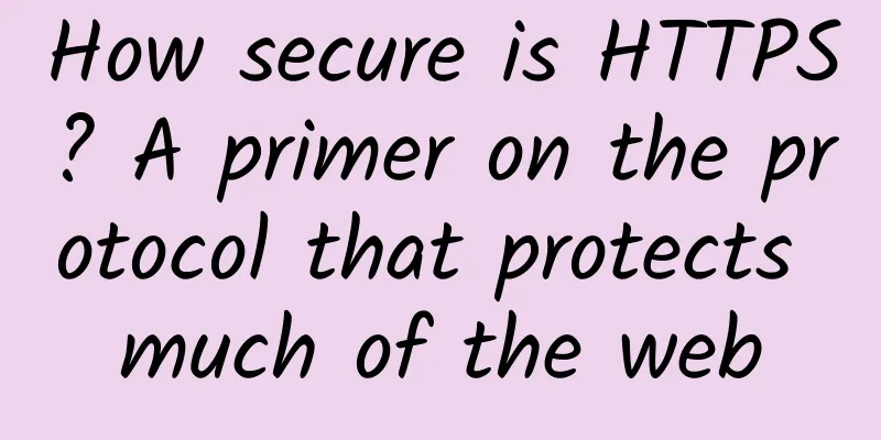 How secure is HTTPS? A primer on the protocol that protects much of the web