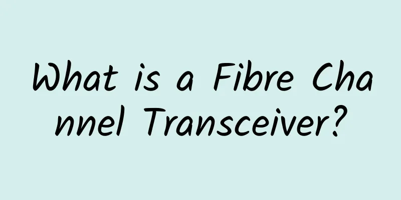 What is a Fibre Channel Transceiver?