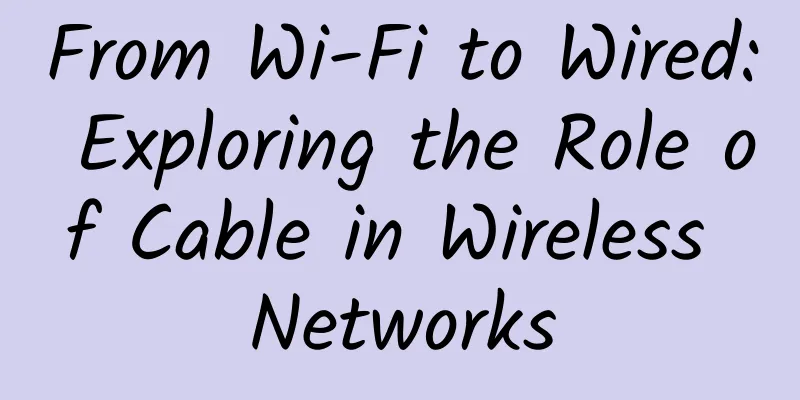 From Wi-Fi to Wired: Exploring the Role of Cable in Wireless Networks