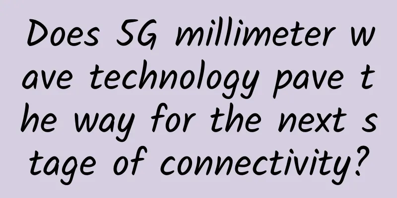 Does 5G millimeter wave technology pave the way for the next stage of connectivity?