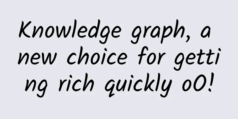 Knowledge graph, a new choice for getting rich quickly oO!
