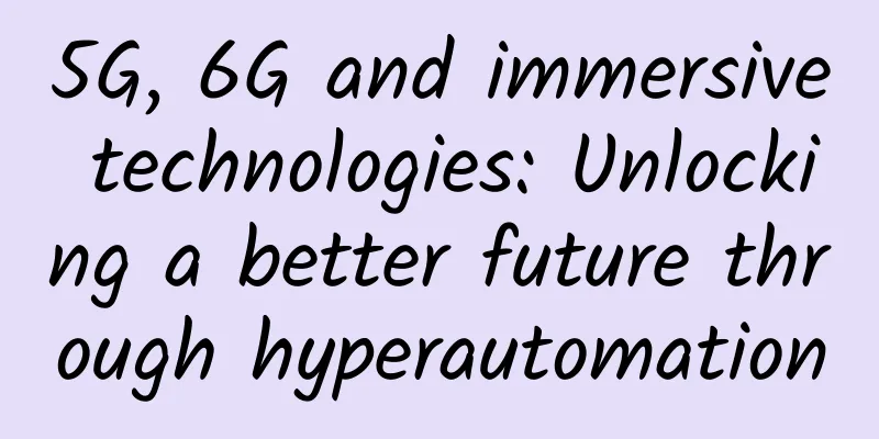 5G, 6G and immersive technologies: Unlocking a better future through hyperautomation