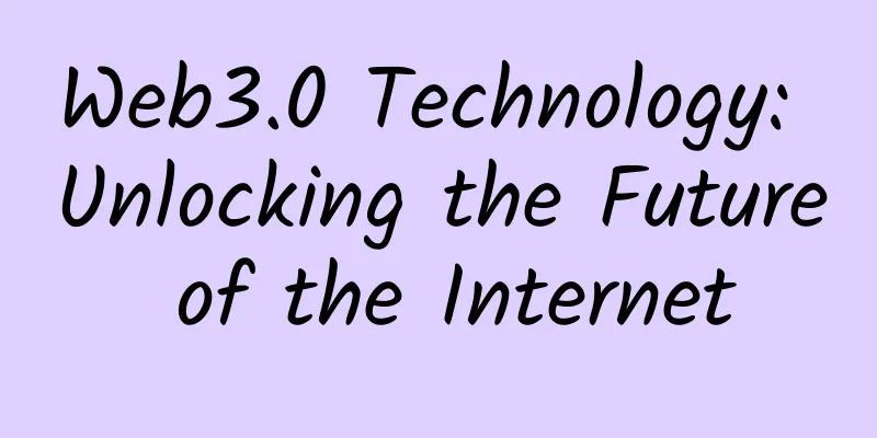 Web3.0 Technology: Unlocking the Future of the Internet