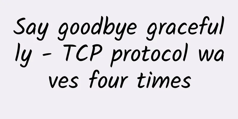 Say goodbye gracefully - TCP protocol waves four times