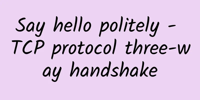 Say hello politely - TCP protocol three-way handshake