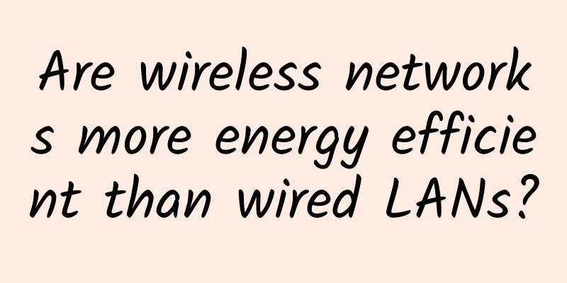 Are wireless networks more energy efficient than wired LANs?