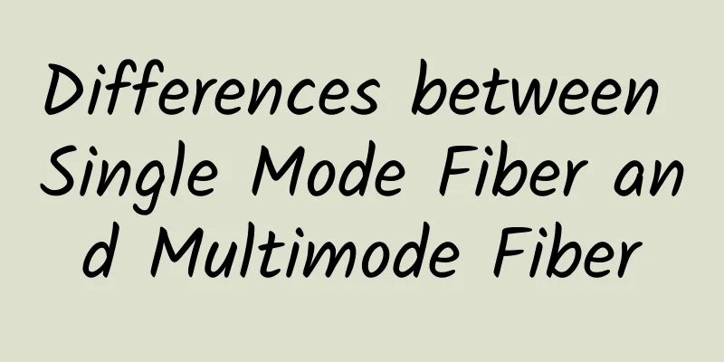 Differences between Single Mode Fiber and Multimode Fiber
