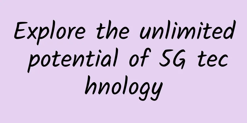 Explore the unlimited potential of 5G technology