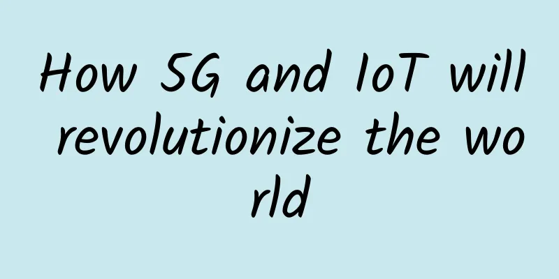 How 5G and IoT will revolutionize the world