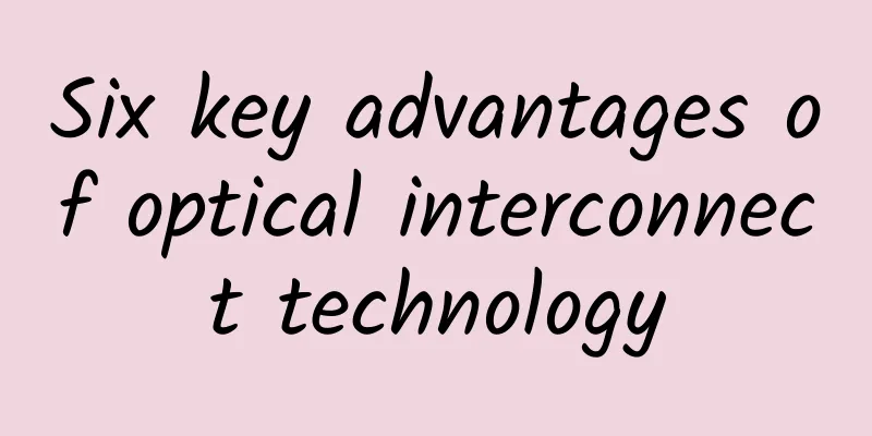 Six key advantages of optical interconnect technology