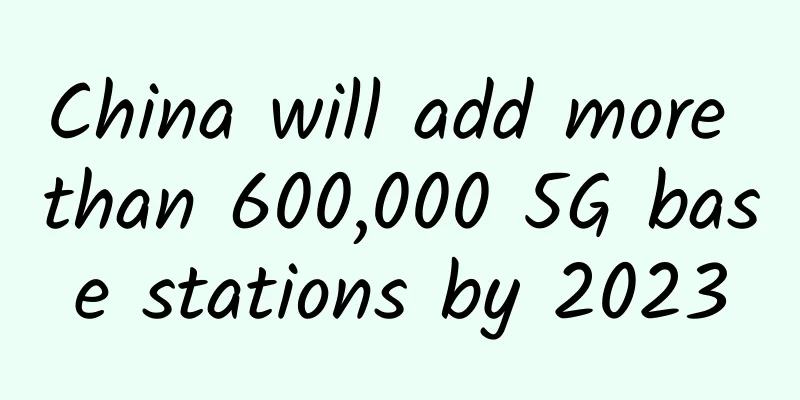 China will add more than 600,000 5G base stations by 2023