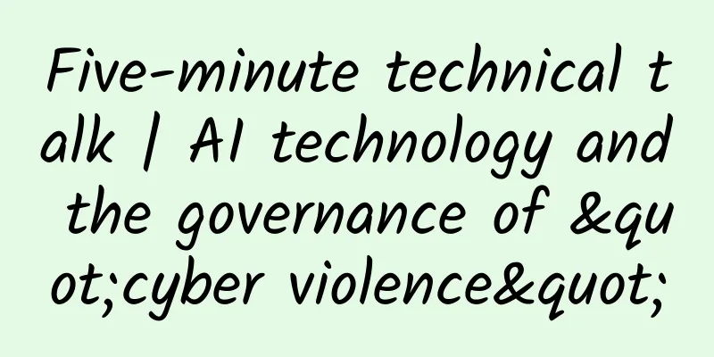 Five-minute technical talk | AI technology and the governance of "cyber violence"
