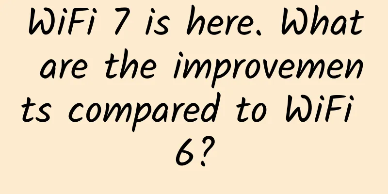 WiFi 7 is here. What are the improvements compared to WiFi 6?