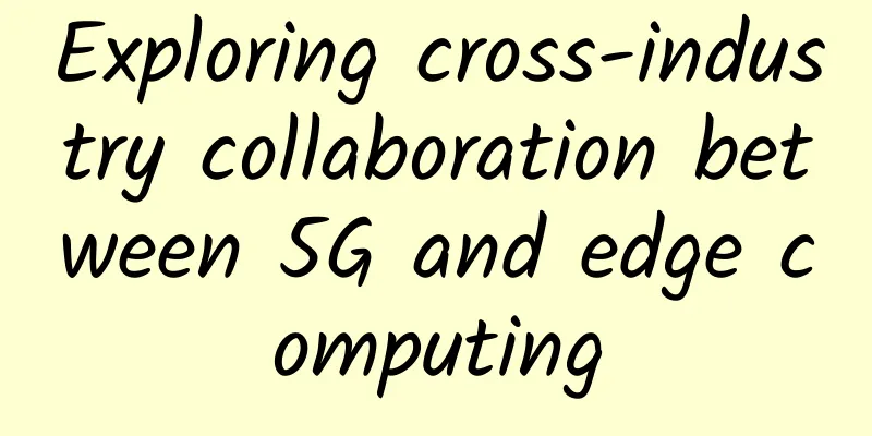 Exploring cross-industry collaboration between 5G and edge computing