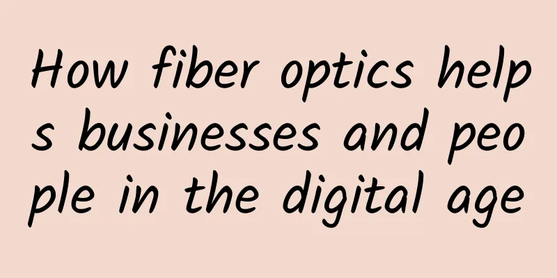 How fiber optics helps businesses and people in the digital age
