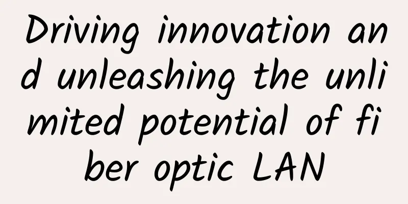 Driving innovation and unleashing the unlimited potential of fiber optic LAN
