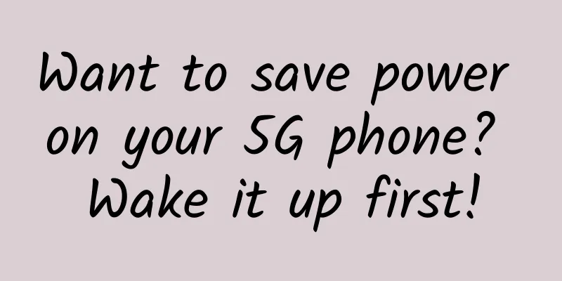 Want to save power on your 5G phone? Wake it up first!