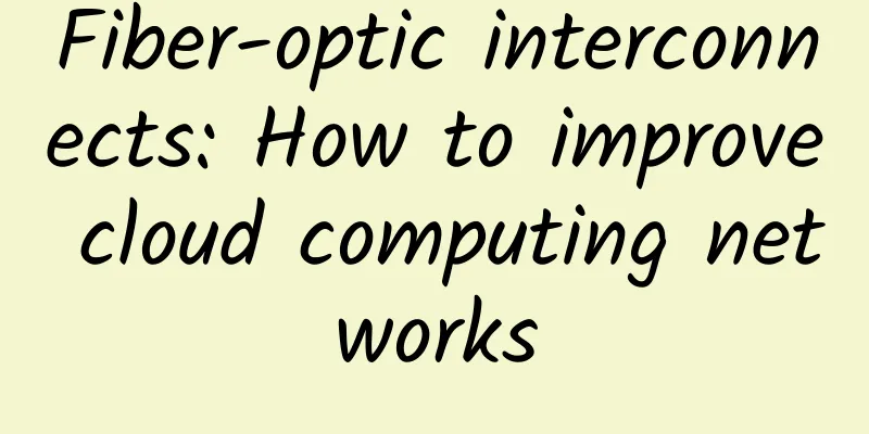 Fiber-optic interconnects: How to improve cloud computing networks
