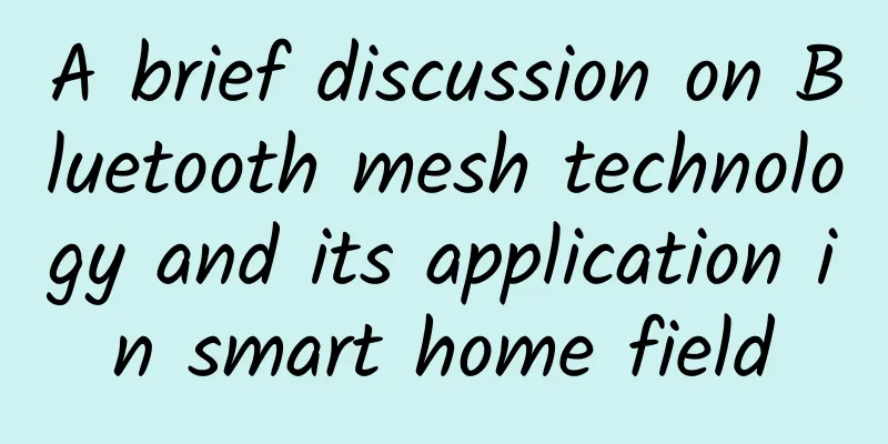 A brief discussion on Bluetooth mesh technology and its application in smart home field