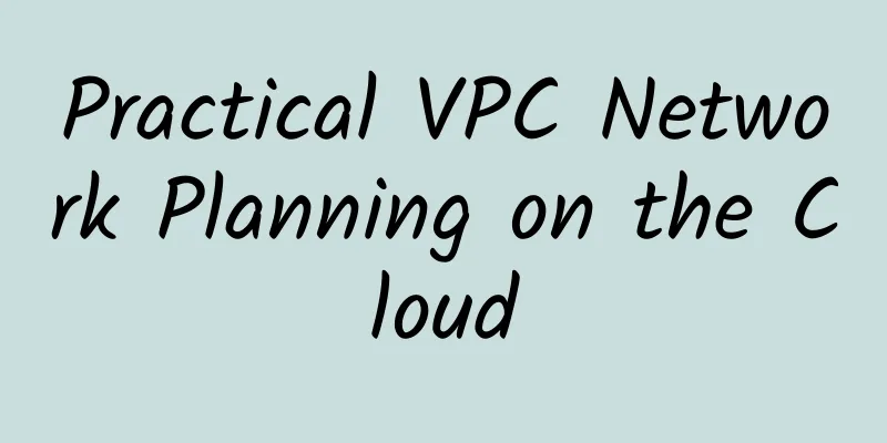 Practical VPC Network Planning on the Cloud