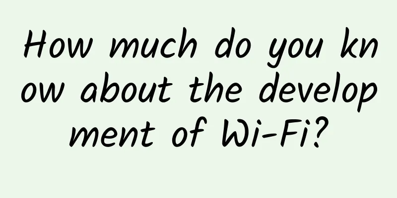 How much do you know about the development of Wi-Fi?