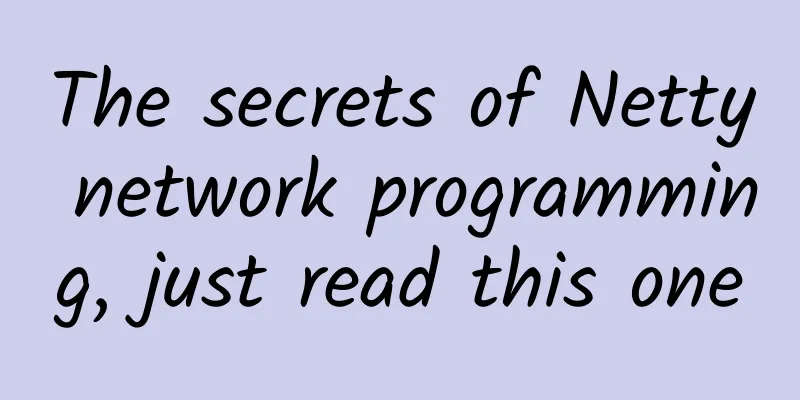 The secrets of Netty network programming, just read this one