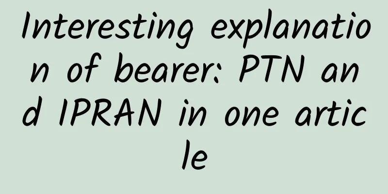 Interesting explanation of bearer: PTN and IPRAN in one article