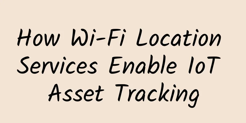 How Wi-Fi Location Services Enable IoT Asset Tracking
