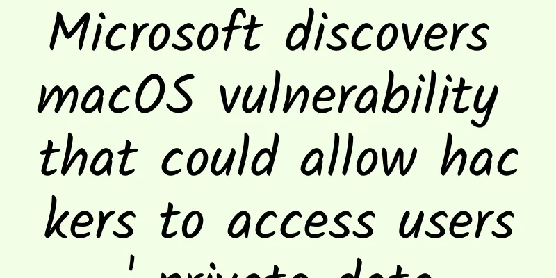 Microsoft discovers macOS vulnerability that could allow hackers to access users' private data