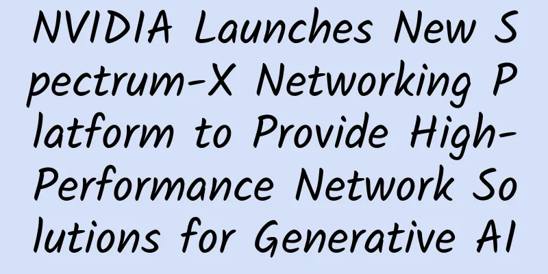 NVIDIA Launches New Spectrum-X Networking Platform to Provide High-Performance Network Solutions for Generative AI
