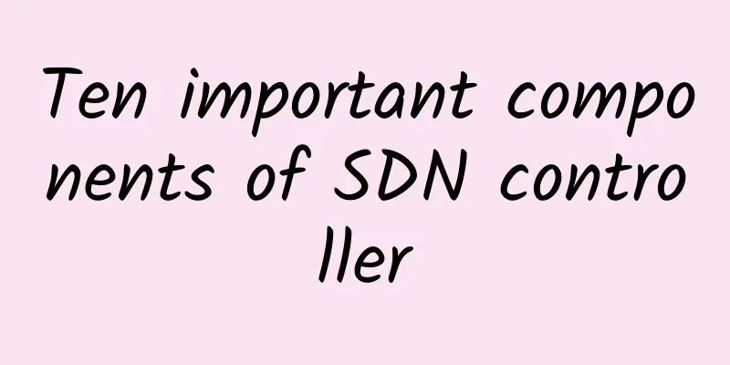 Ten important components of SDN controller