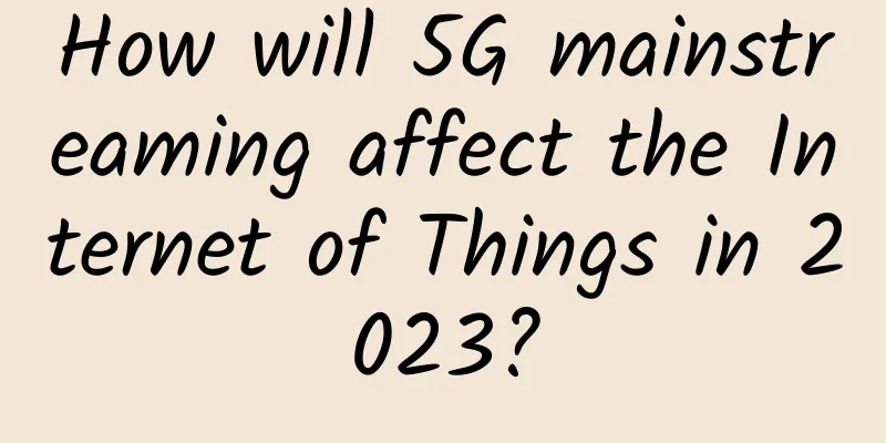 How will 5G mainstreaming affect the Internet of Things in 2023?