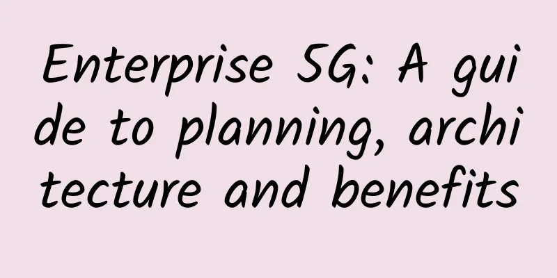 Enterprise 5G: A guide to planning, architecture and benefits