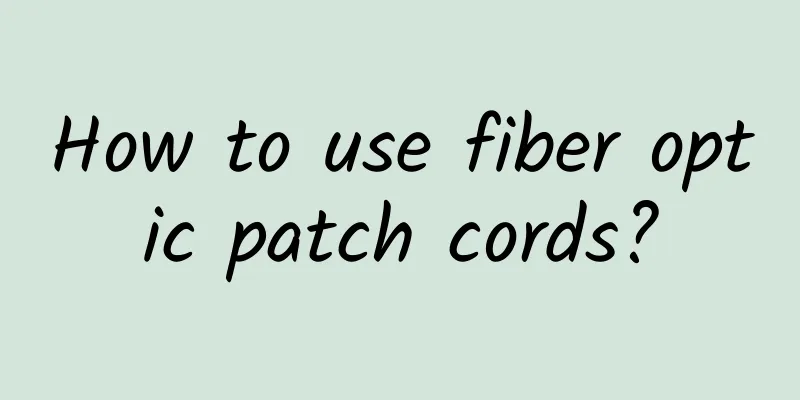 How to use fiber optic patch cords?