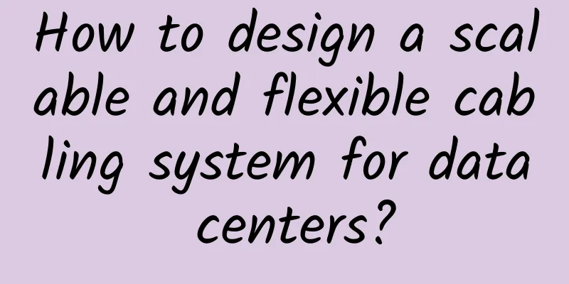 How to design a scalable and flexible cabling system for data centers?